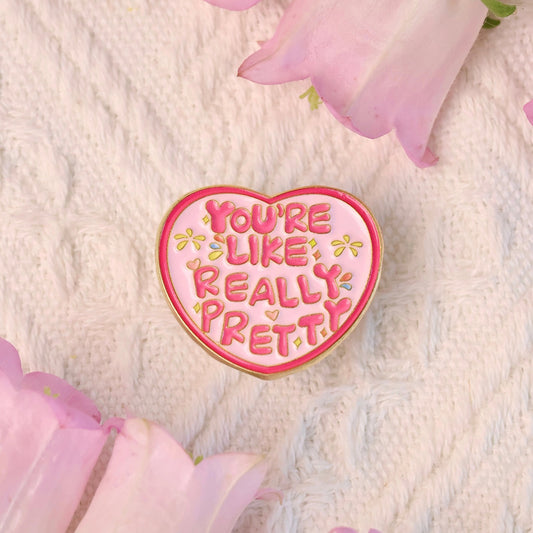 You're Like Really Pretty Badge